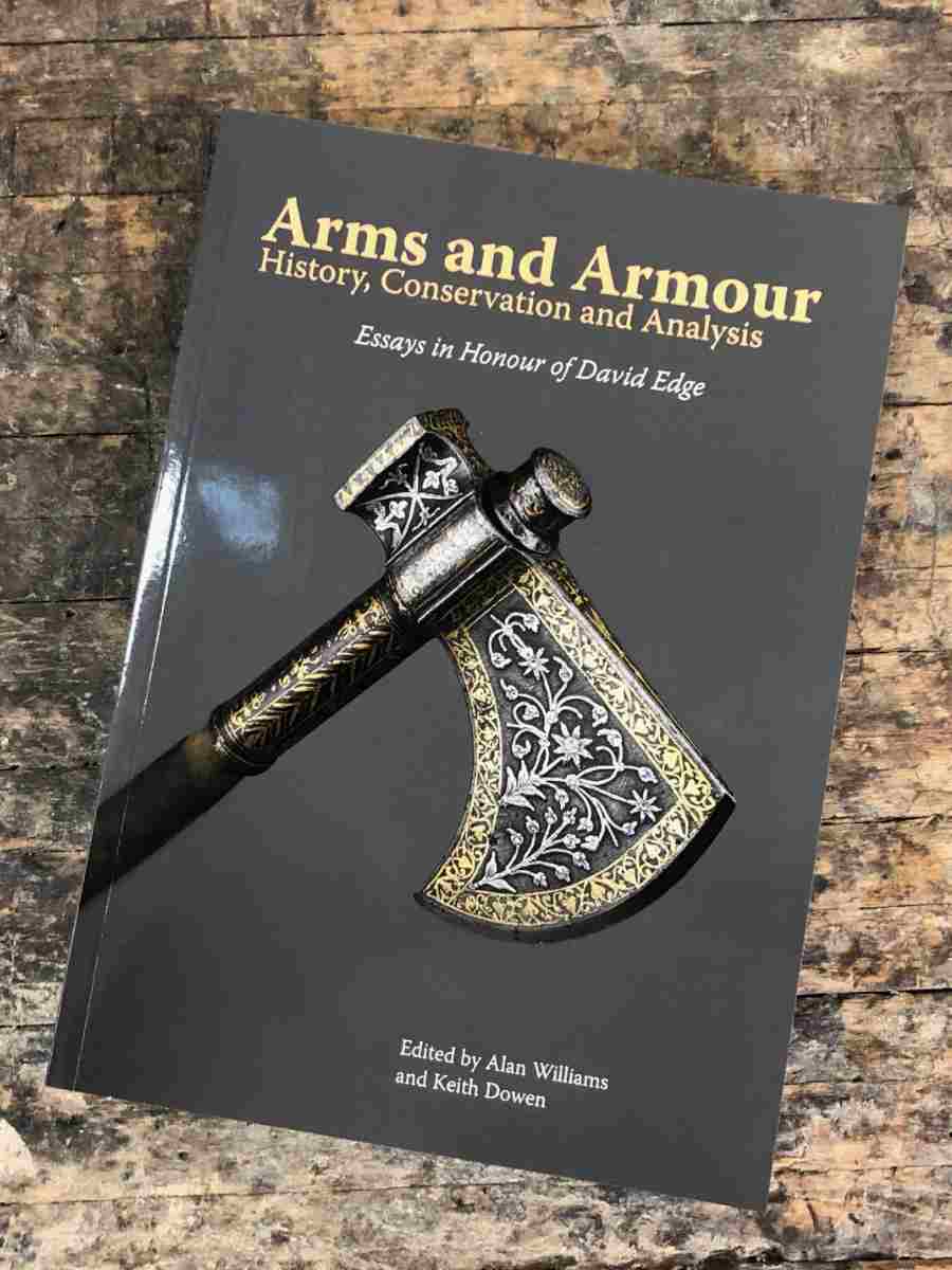 Arms & Armor History, Conservation and Analysis, Essays in Honour of David Edge